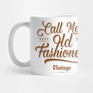 Call Me Old Fashioned. Mug